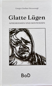 Heuwangl: Glatte Lügen Glatte Lügen - Aphorismen und Sentenzen